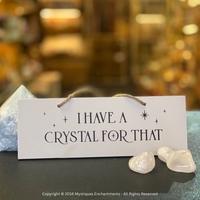 I Have A Crystal For That Sign